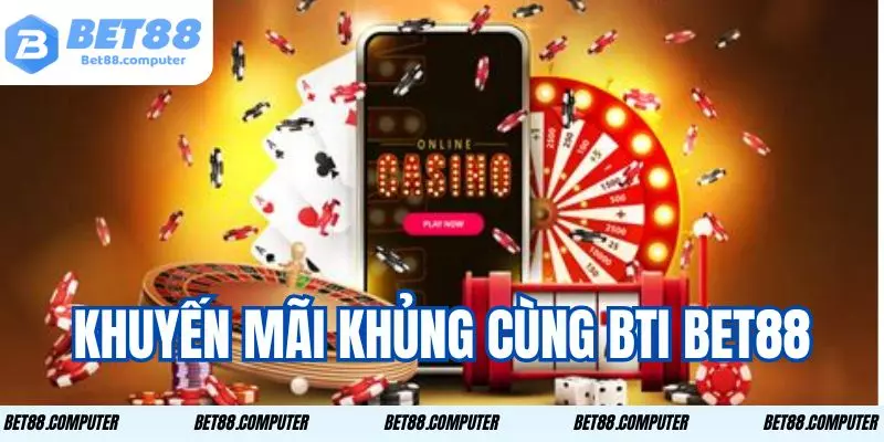 Bti Bet88 Và Những Lý Do Khiến Dân Chơi Không Thể Bỏ Lỡ 3 Tận hưởng ưu đãi cực khủng ngay hôm nay