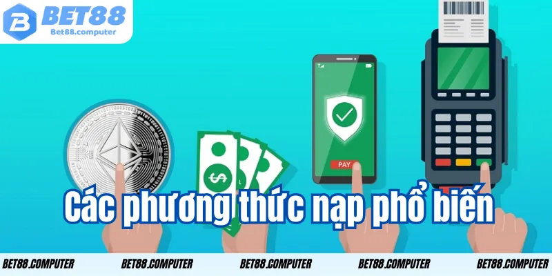 Nạp Tiền Bet88 – Hướng Dẫn Chi Tiết Giành Ưu Đãi Hấp Dẫn 1 Các phương thức nạp phổ biến