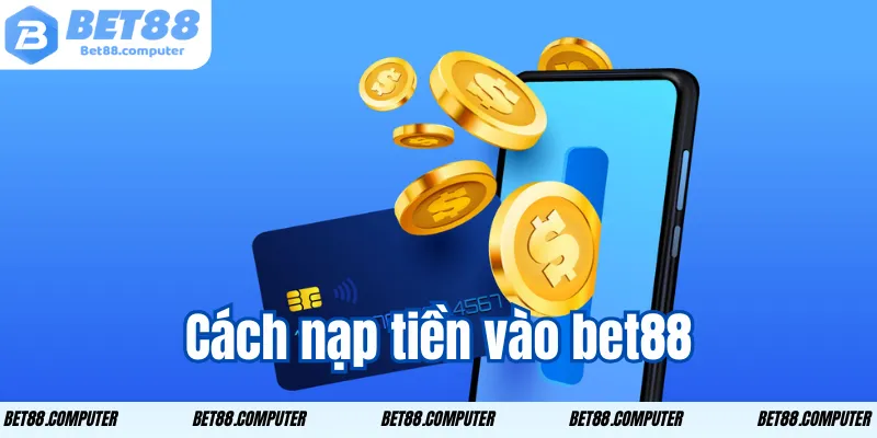 Cách nạp tiền vào bet88