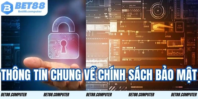 Những thông tin cơ bản cần nắm về chính sách bảo mật BET88