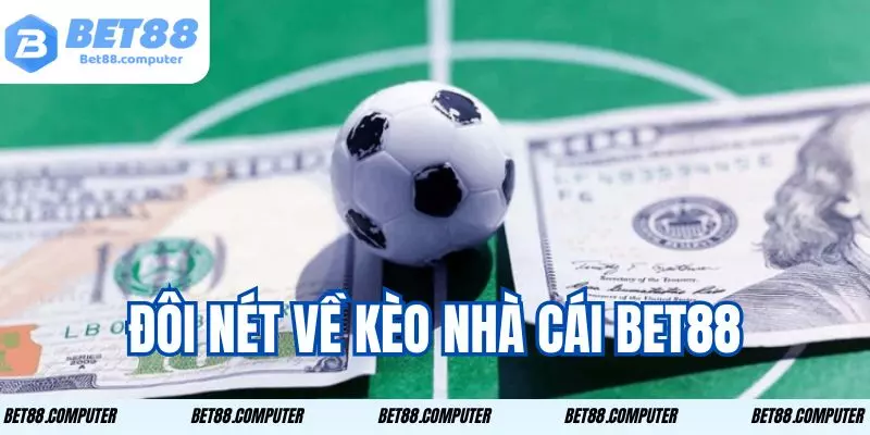 Kèo Nhà Cái Bet88 - Top Tỷ Lệ Kèo Cược Hấp Dẫn Nhất 1 Kèo nhà cái được nhiều người chơi lựa chọn