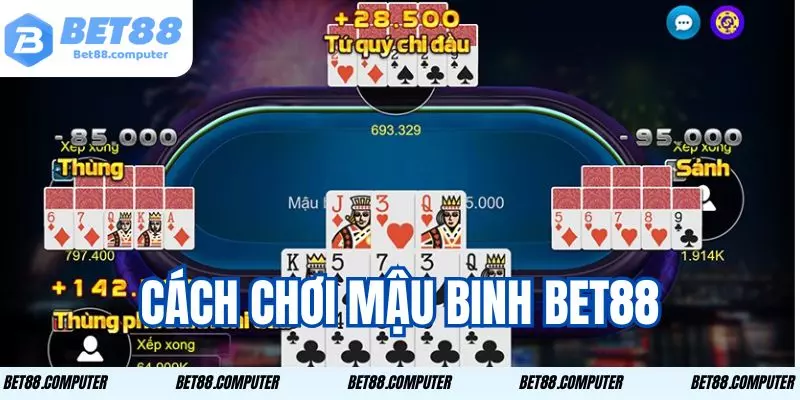 Mậu Binh Bet88 - Trải Nghiệm Trò Chơi Thú Vị Và Hấp Dẫn 1 Hướng dẫn chơi Mậu Binh đơn giản ai cũng có thể tham gia
