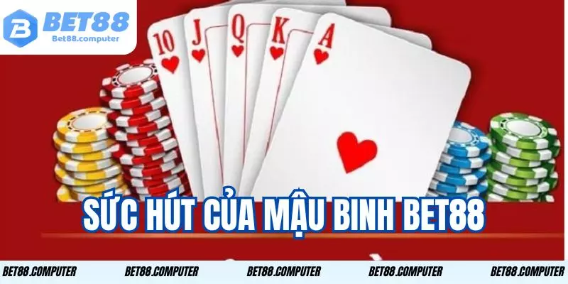 Mậu Binh Bet88 - Trải Nghiệm Trò Chơi Thú Vị Và Hấp Dẫn 3 Sức hút khó cưỡng khiến người chơi thích thú