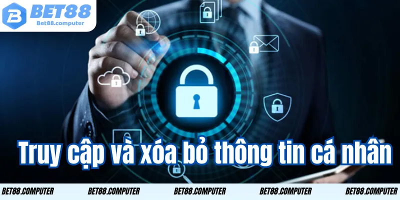 Quyền Riêng Tư Bet88 – An Tâm Bảo Mật Thông Tin Cá Nhân 3 Truy cập và xóa bỏ thông tin cá nhân